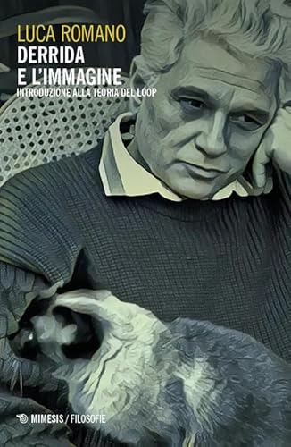 Derrida e l’immagine. Introduzione alla Teoria del Loop (Filosofie) von Mimesis