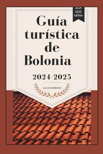 Guía turística de Bolonia 2024-2025: Descubra lo mejor de Bolonia: monumentos emblemáticos, delicias culinarias y cultura local von Independently published