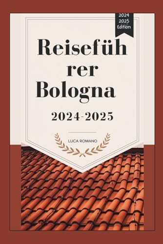Reiseführer Bologna 2024-2025: Entdecken Sie das Beste von Bologna: ikonische Denkmäler, kulinarische Köstlichkeiten und lokale Kultur von Independently published