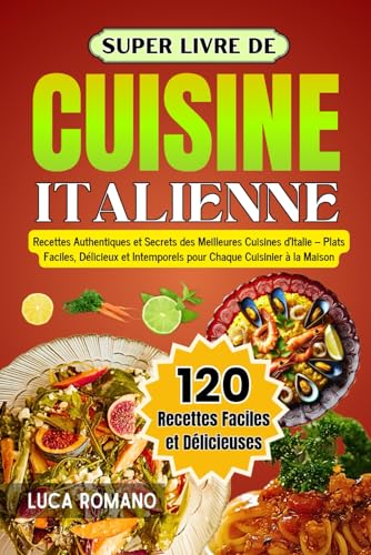 Super Livre De Cuisine Italienne: Recettes Authentiques Et Secrets Des Meilleures Cuisines d’Italie – Plats Faciles, Délicieux Et Intemporels Pour Chaque Cuisinier À La Maison von Independently published