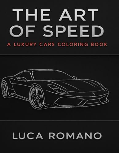 The Art OF Speed: A Luxury Cars Coloring von Independently published