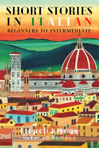 I segreti di Miriam - Short Stories in Italian for Beginner and Intermediate Level: A Collection of Engaging Short Stories for Beginners to ... with Ease (Short Stories to learn Italian) von National Library of New Zealand