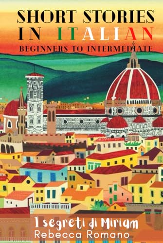 I segreti di Miriam - Short Stories in Italian for Beginner and Intermediate Level: A Collection of Engaging Short Stories for Beginners to ... with Ease (Short Stories to learn Italian) von National Library of New Zealand