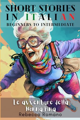 Le avventure della nonna Pina - Engaging Short Stories in Italian for Beginner and Intermediate Level: A Collection of Short Stories for Beginners to ... - Short stories to learn Italian, Band 1)
