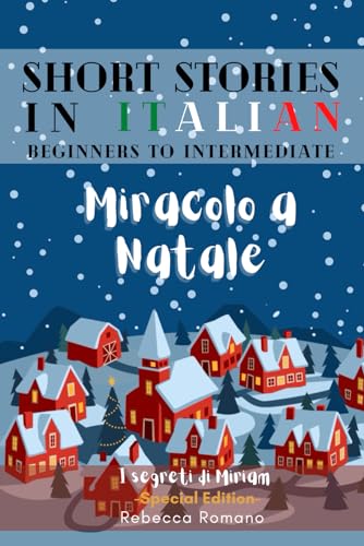 Miracolo a Natale - Engaging Short Stories in Italian for Beginner and Intermediate Level: Improve Your Reading, Grow Your Vocabulary and Learn ... Collection) (Short Stories to learn Italian) von The National Library of New Zealand