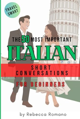 The 50 Most Important Conversations in Italian for Beginners: Quick and Natural Dialogues to Handle Everyday Situations and Travel Smart in Italian von The National Library of New Zealand