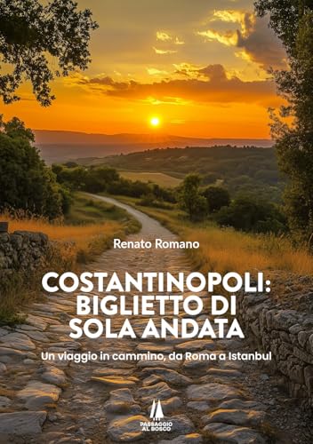Costantinopoli: biglietto di sola andata. Un viaggio in cammino, da Roma a Istanbul (Wanderer) von Passaggio al Bosco
