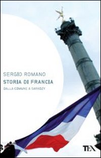 Storia di Francia. Dalla Comune a Sarkozy (Saggistica TEA) von TEA