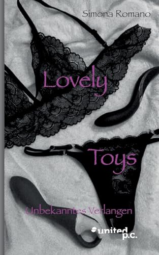 Lovely Toys: Unbekanntes Verlangen von united p.c.