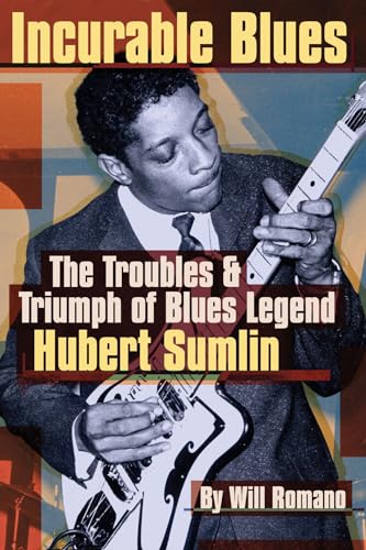 Incurable Blues: The Troubles & Triumph of Blues Legend Hubert Sumlin von Brand: Backbeat Books