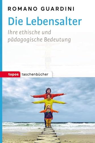 Die Lebensalter: Ihre ethische und pädagogische Bedeutung (Topos Taschenbücher): Ihre ethische und pädagogische Begründung von Topos, Verlagsgem.