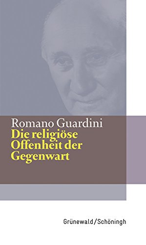 Die religiöse Offenheit der Gegenwart: Gedanken zum geistigen und religiösen Zeitgeschehen (1934) (Romano Guardini Werke) Die religiöse Offenheit der Gegenwart: Gedanken zum geistigen und religiösen Zeitgeschehen (1934) (Romano Guardini Werke)