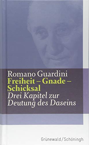 Freiheit - Gnade - Schicksal: Drei Kapitel zur Deutung des Daseins (Romano Guardini Werke) von Matthias-Grnewald-Verlag