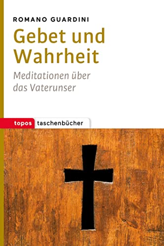 Gebet und Wahrheit: Meditationen über das Vaterunser (Topos Taschenbücher)