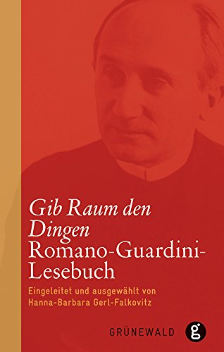 Gib Raum den Dingen: Romano-Guardini-Lesebuch