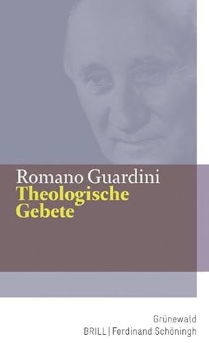 Theologische Gebete: Mit einem Nachwort von Peter Reifenberg (Romano Guardini Werke) von Matthias-Grnewald-Verlag