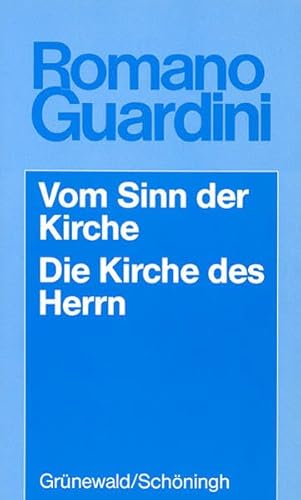 Vom Sinn der Kirche /Die Kirche des Herrn: Fünf Vorträge /Meditationen über Wesen und Auftrag der Kirche (Romano Guardini Werke)