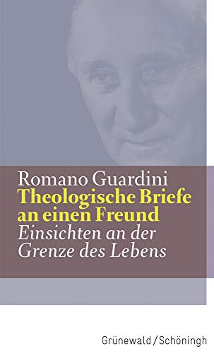 Theologische Briefe an einen Freund: Einsichten an der Grenze des Lebens (Werke) von Matthias Grunewald Verlag