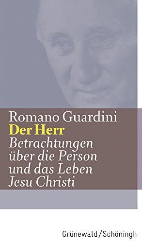 Der Herr - Betrachtungen über die Person und das Leben Jesu Christi (Romano Guardini Werke)