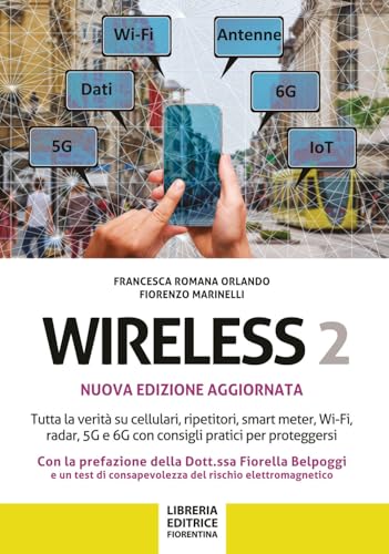 Wireless 2. Tutta la verità su cellulari, ripetitori, smart-meter, Wi-Fi, radar, 5G e 6G con consigli pratici per proteggersi von Libreria Editrice Fiorentina