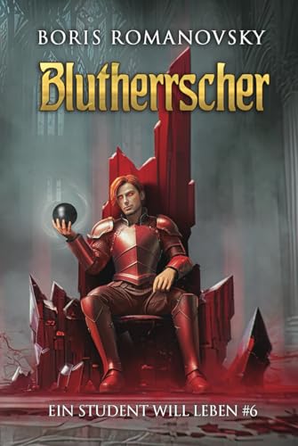 Blutherrscher (Ein Student will leben Band 6): LitRPG-Serie von Magic Dome Books