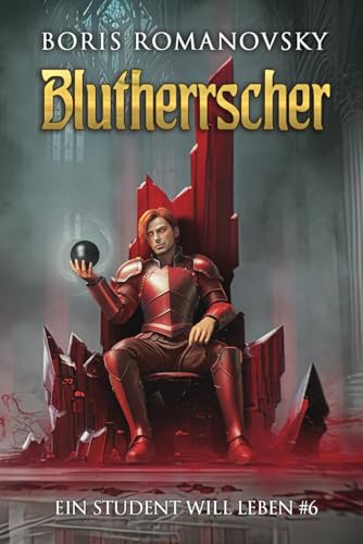 Blutherrscher (Ein Student will leben Band 6): LitRPG-Serie
