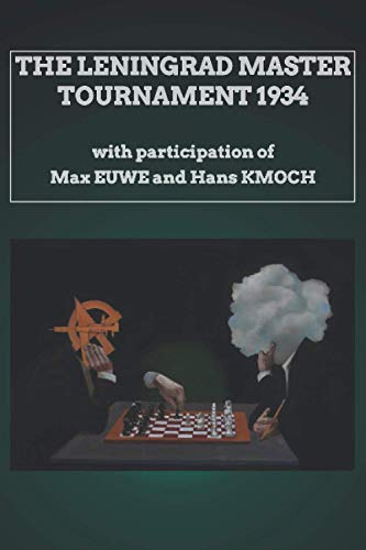 The Leningrad Master Tournament 1934: with participation of Max Euwe and Hans Kmoch (Botvinnik's Method Of Preparing For Competition, Band 3)