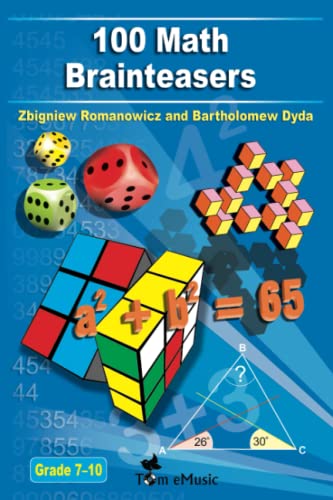 100 Math Brainteasers (Grade 7, 8, 9, 10). Arithmetic, Algebra and Geometry Brain Teasers, Puzzles, Games and Problems with Solutions von Tom eMusic