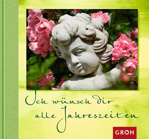 Ich wünsch dir alle Jahreszeiten Ich wünsch dir alle Jahreszeiten von Groh Verlag
