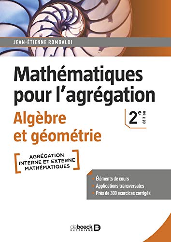 Mathématiques pour l'agrégation - Algèbre et géométrie: Éléments de cours avec près de 300 exercices corrigés von DE BOECK SUP