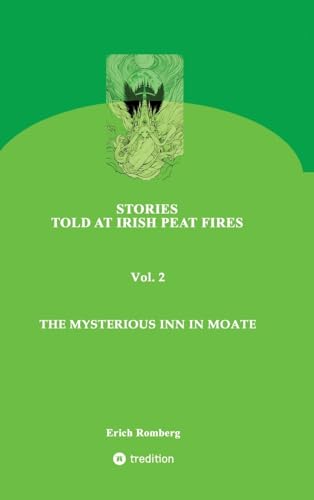 The mysterious inn in Moate: Stories set and told in the 90s at the end of the millennium. A curse from the 16th century still seems to affect ... PEAT FIRES: THE NOMAD GIRL AND THE OLD MÉABH) von tredition