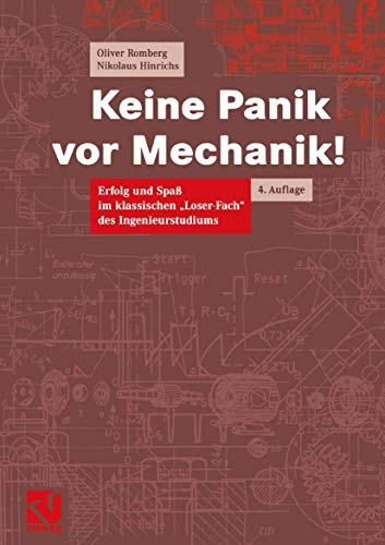 Keine Panik vor Mechanik!: Erfolg und Spaß im klassischen „Loser-Fach“ des Ingenieurstudiums
