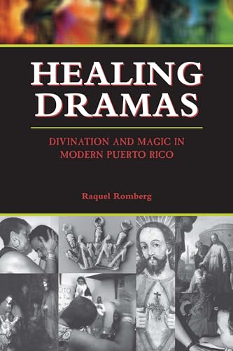 Healing Dramas: Divination and Magic in Modern Puerto Rico Healing Dramas: Divination and Magic in Modern Puerto Rico von University of Texas Press