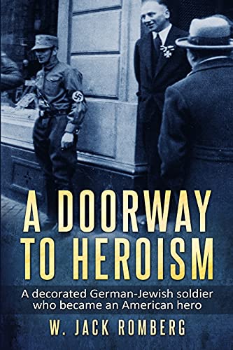 A Doorway to Heroism: A decorated German-Jewish Soldier who became an American Hero (Holocaust Survivor True Stories) von Amsterdam Publishers