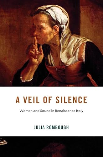 A Veil of Silence: Women and Sound in Renaissance Italy (I Tatti Studies in Italian Renaissance History) von Harvard University Press