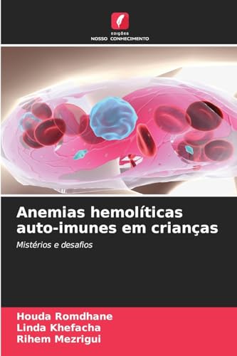 Anemias hemolíticas auto-imunes em crianças: Mistérios e desafios von Edições Nosso Conhecimento