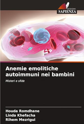 Anemie emolitiche autoimmuni nei bambini: Misteri e sfide von Edizioni Sapienza