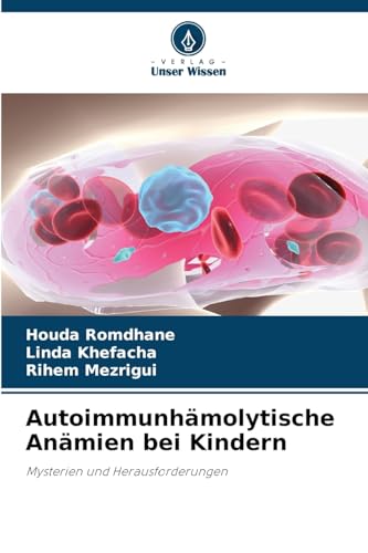 Autoimmunhämolytische Anämien bei Kindern: Mysterien und Herausforderungen von Verlag Unser Wissen