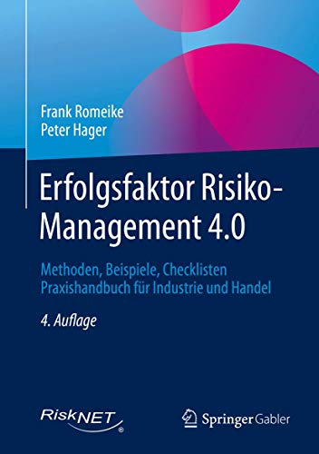 Erfolgsfaktor Risiko-Management 4.0: Methoden, Beispiele, Checklisten Praxishandbuch für Industrie und Handel Erfolgsfaktor Risiko-Management 4.0: Methoden, Beispiele, Checklisten Praxishandbuch für Industrie und Handel