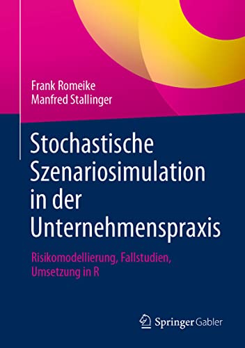 Stochastische Szenariosimulation in der Unternehmenspraxis: Risikomodellierung, Fallstudien, Umsetzung in R von Springer