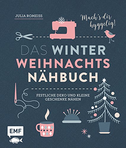 Das Winter-Weihnachts-Nähbuch: Festliche Deko und kleine Geschenke nähen – Mach’s dir hyggelig! von EMF Edition Michael Fischer