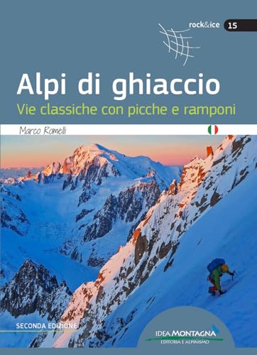 Alpi di ghiaccio. Vie classiche con picche e ramponi (Rock & Ice) von Idea Montagna Edizioni