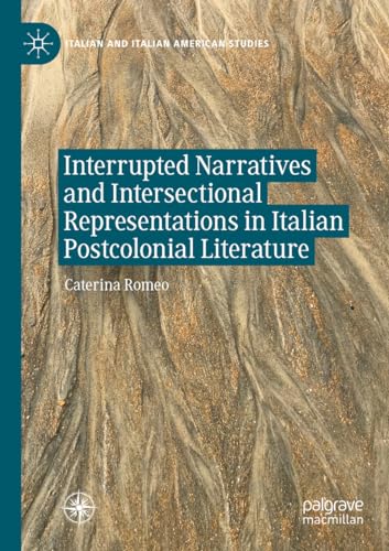 Interrupted Narratives and Intersectional Representations in Italian Postcolonial Literature (Italian and Italian American Studies) von Palgrave Macmillan