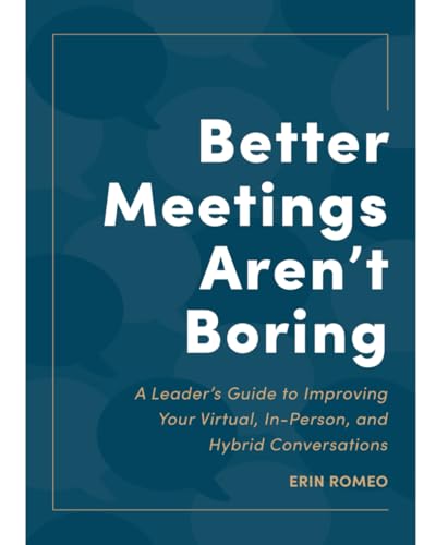 Better Meetings Aren't Boring: A Leader's Guide to Improving your Virtual, In-Person, and Hybrid Meetings von Pivot Turn Publishing
