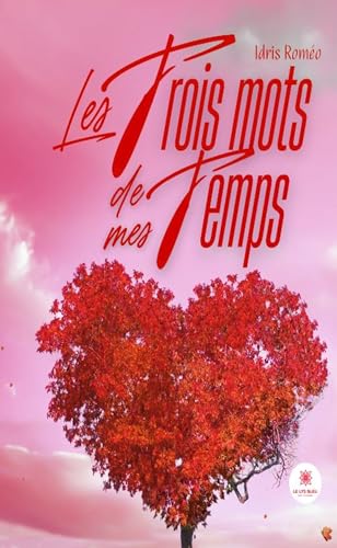 Les trois mots de mes temps von LE LYS BLEU EDITIONS SAS