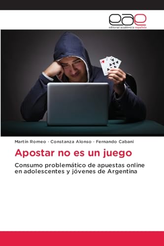 Apostar no es un juego: Consumo problemático de apuestas online en adolescentes y jóvenes de Argentina von Editorial Académica Española