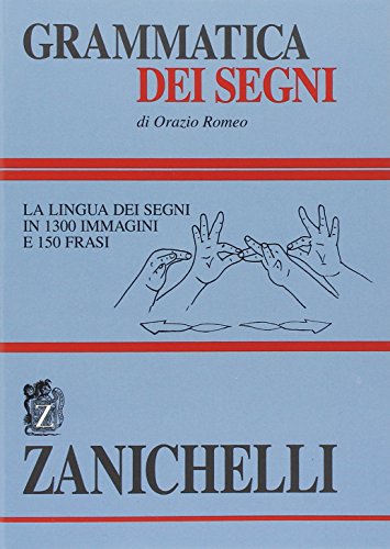 Grammatica dei segni. La lingua dei segni in 1300 immagini e 150 frasi von Zanichelli