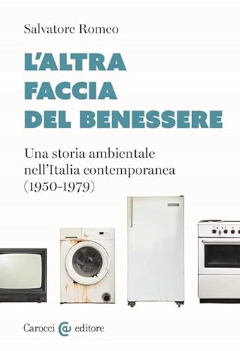 L'altra faccia del benessere. Una storia ambientale nell'Italia contemporanea (1950-1979) (Studi storici Carocci) von Carocci