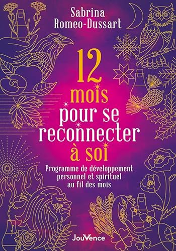 12 mois pour se reconnecter à soi: Programme de développement personnel et spirituel au fil des mois