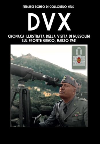 DVX: Cronaca illustrata della visita di Mussolini sul fronte greco, marzo 1941 von Independently published